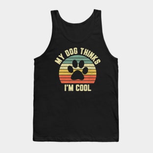 My Dog Thinks Im Cool Tank Top